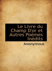 Le Livre du Champ D'or et Autres Poèmes Inédits,1116134918,9781116134919