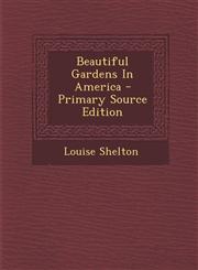 Beautiful Gardens in America - Primary Source Edition,129354986X,9781293549865