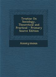 Treatise on Sociology, Theoretical and Practical - Primary Source Edition,1287977049,9781287977049