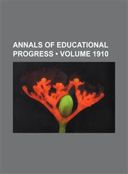 Annals of educational progress (Volume 1910),1154387232,9781154387230
