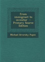 From immigrant to inventor  - Primary Source Edition,129583135X,9781295831357