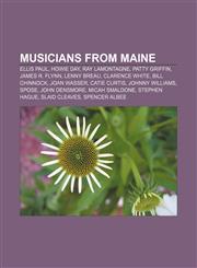 Musicians from Maine Ellis Paul, Howie Day, Ray LaMontagne, Patty Griffin, James R. Flynn, Lenny Breau, Clarence White, Bill Chinnock,1157395627,9781157395621