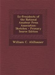Ex-Presidents of the National Amateur Press Association Sketches,1289391475,9781289391478