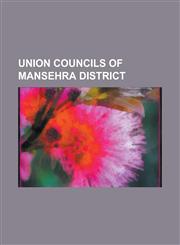 Union Councils of Mansehra District Baffa, Bhanda Peeraan, Behali, Balakot, Atter Shisha, Inayatabad, Dhodial, Oghi, Karnol, Shohal Mazullah,1155725832,9781155725833