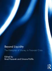 Beyond Liquidity The Metaphor of Money in Financial Crisis,0415658829,9780415658829