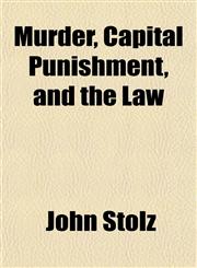 Murder, Capital Punishment, and the Law,1150362855,9781150362859