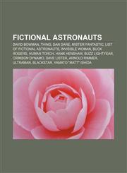 Fictional astronauts David Bowman, Thing, Dan Dare, Mister Fantastic, List of fictional astronauts, Invisible Woman, Buck Rogers, Human Torch,1155915801,9781155915807