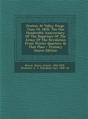 Oration At Valley Forge, June 19, 1878, The One Hundredth Anniversary Of The Departure Of The Army Of The Revolution From Winter Quarters At That Place - Primary Source Edition,1293072753,9781293072752