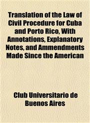 Translation of the Law of Civil Procedure for Cuba and Porto Rico, With Annotations, Explanatory Notes, and Ammendments Made Since the American,1152844229,9781152844223