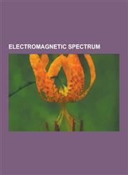 Electromagnetic Spectrum Cargo Scanning, Infrared, Infrared Vision, Infrared Window, Microwave, Optical Radiation, Personal RF Safety Monitors,,123055677X,9781230556772