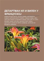 Departman Il i Vilen u FrancuskoJ Aržantre di Plesi, Seson Sevinj, Šatožiron, Kombur, Šatonef d'Il et Vilen, OnduJe-NoviJ, AvaJ sir Seš,1234013967,9781234013967