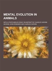 Mental Evolution in Animals; With a Posthumous Essay on Instinct by Charles Darwin,1230267522,9781230267524