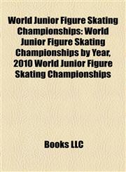 World Junior Figure Skating Championships World Junior Figure Skating Championships by Year, 2010 World Junior Figure Skating Championships,1158014198,9781158014194