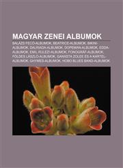 Magyar Zenei Albumok Balazs Feco-Albumok, Beatrice-Albumok, Bikini-Albumok, Dalriada-Albumok, Dopeman-Albumok, Edda-Albumok,1233350250,9781233350254