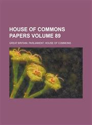 House of Commons papers Volume 89,1230010300,9781230010304