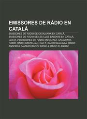 Emissores de ràdio en català Emissores de ràdio de Catalunya en català, Emissores de ràdio de les Illes Balears en català,1232716324,9781232716327