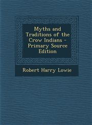 Myths and Traditions of the Crow Indians - Primary Source Edition,1295727730,9781295727735