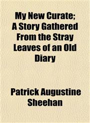 My New Curate; A Story Gathered from the Stray Leaves of an Old Diary,1150688777,9781150688775