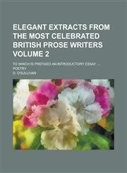 Elegant extracts from the most celebrated British prose writers; to which is prefixed an introductory essay .... Poetry Volume 2,1234330601,9781234330606