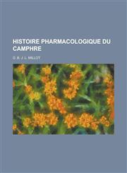Histoire Pharmacologique Du Camphre,1234680149,9781234680145