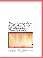 Early Milwaukee  Papers from the Archives of the Old Settlers Club of Milwaukee County,1117088979,9781117088976