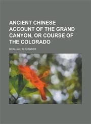 Ancient Chinese account of the Grand Canyon, or course of the Colorado,1236697812,9781236697813