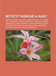 Mytičtí tvorové a rasy Nemrtvý, Anděl, Meluzína, Démonologie, Elf, Vodník, Víla, Leprikón, Trpaslík, Drekavac, Golem, Vlkodlak, Jednorožec,1232837210,9781232837213