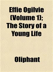 Effie Ogilvie (Volume 1); The Story of a Young Life,1152515454,9781152515451