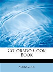 Colorado Cook Book,1241622981,9781241622985