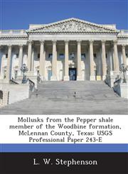 Mollusks from the Pepper Shale Member of the Woodbine Formation, McLennan County, Texas Usgs Professional Paper 243-E,1288959141,9781288959143