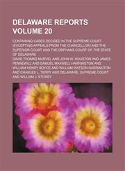 Delaware reports Volume 20; containing cases decided in the Supreme Court (excepting appeals from the chancellor) and the Superior Court and the Orphans Court of the State of Delaware,1459075854,9781459075856