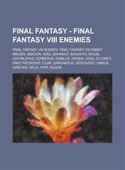 Final Fantasy - Final Fantasy VIII Enemies Final Fantasy VIII Bosses, Final Fantasy VIII Enemy Images, Abadon, Adel, Bahamut, Bgh251f2, Biggs, Catobl,1234707705,9781234707705