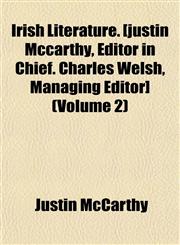 Irish Literature. [justin Mccarthy, Editor in Chief. Charles Welsh, Managing Editor] (Volume 2),1152545019,9781152545014