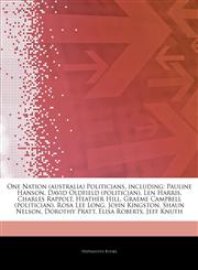 Articles On One Nation (australia) Politicians, including Pauline Hanson, David Oldfield (politician), Len Harris, Charles Rappolt, Heather Hill, Graeme Campbell (politician), Rosa Lee Long, John Kingston, Shaun Nelson, Dorothy Pratt,1242848983,9781242848988