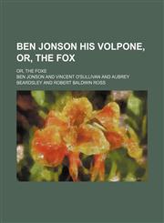 Ben Jonson His Volpone, Or, the Fox; Or, the Foxe,1151170801,9781151170804