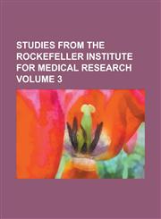 Studies from the Rockefeller Institute for Medical Research Volume 3,123410038X,9781234100384