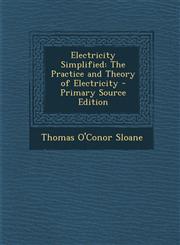 Electricity Simplified The Practice and Theory of Electricity - Primary Source Edition,1294576917,9781294576914