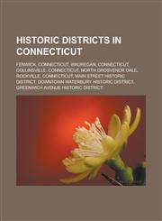 Historic Districts in Connecticut Fenwick, Connecticut, Wauregan, Connecticut, Collinsville, Connecticut, North Grosvenor Dale, Rockville, Connecticu,1155359291,9781155359298
