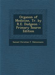 Organon of Medicine, Tr. by R.E. Dudgeon - Primary Source Edition,1294838911,9781294838913