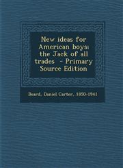 New Ideas for American Boys; The Jack of All Trades - Primary Source Edition,1293669423,9781293669426