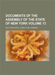Documents of the Assembly of the State of New York Volume 13,1130392384,9781130392388