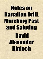 Notes on Battalion Drill, Marching Past and Saluting,1154528189,9781154528183