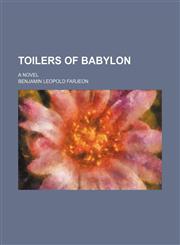 Toilers of Babylon; a novel,1150848723,9781150848728