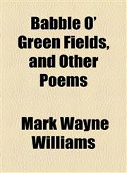 Babble O' Green Fields, and Other Poems,1154618900,9781154618907
