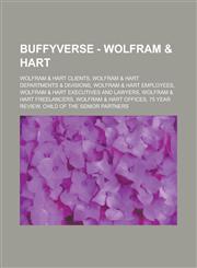 Buffyverse - Wolfram & Hart Wolfram & Hart Clients, Wolfram & Hart Departments & Divisions, Wolfram & Hart Employees, Wolfram & Hart Executives an,1234771411,9781234771416