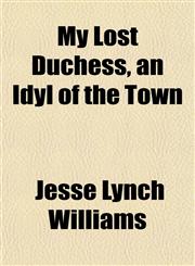 My Lost Duchess, an Idyl of the Town,1151747947,9781151747945