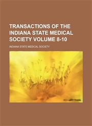 Transactions of the Indiana State Medical Society Volume 8-10,1153862476,9781153862479