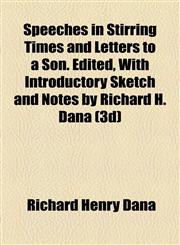 Speeches in Stirring Times and Letters to a Son. Edited, With Introductory Sketch and Notes by Richard H. Dana (3d),1154854027,9781154854022