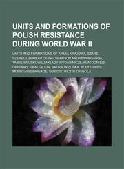 Units and Formations of Polish Resistance During World War Ii Holy Cross Mountains Brigade, Jędrusie, Union of Retaliation, Mury,,1155988302,9781155988306