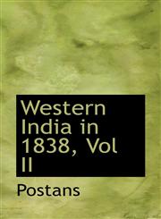 Western India in 1838, Vol II,1117124754,9781117124759